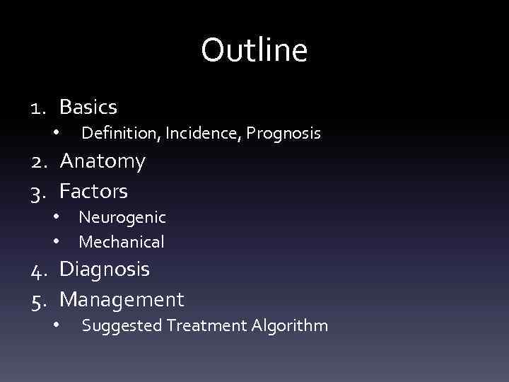 Outline 1. Basics • Definition, Incidence, Prognosis 2. Anatomy 3. Factors • • Neurogenic