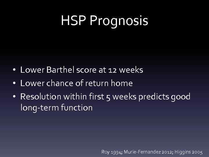 HSP Prognosis • Lower Barthel score at 12 weeks • Lower chance of return