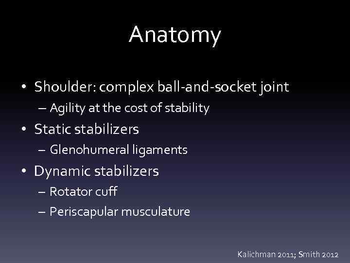 Anatomy • Shoulder: complex ball-and-socket joint – Agility at the cost of stability •