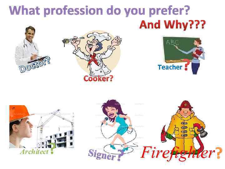 What profession do you prefer? And Why? ? ? tor? Doc Architect ? Teacher