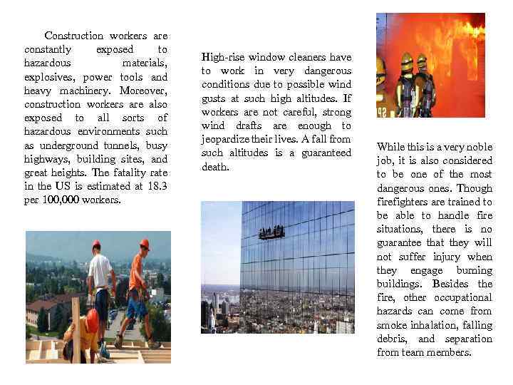 Construction workers are constantly exposed to hazardous materials, explosives, power tools and heavy machinery.