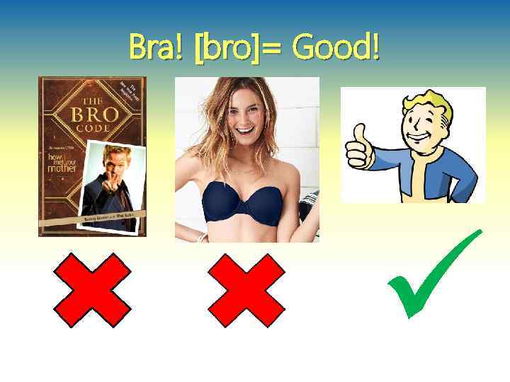 Bra! [bro]= Good! ü 