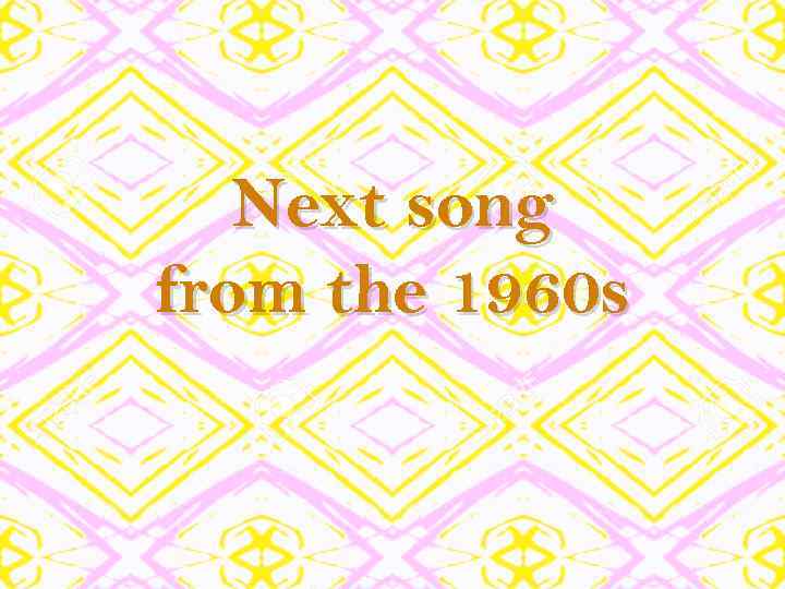 Next song from the 1960 s 