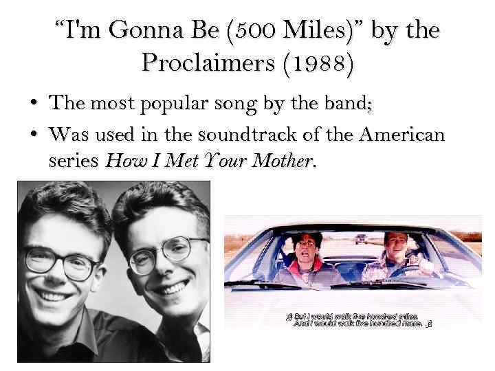 “I'm Gonna Be (500 Miles)” by the Proclaimers (1988) • The most popular song