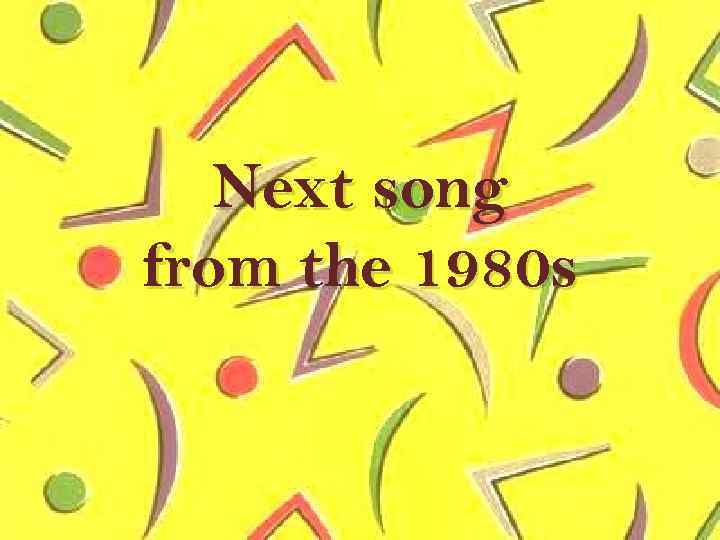 Next song from the 1980 s 