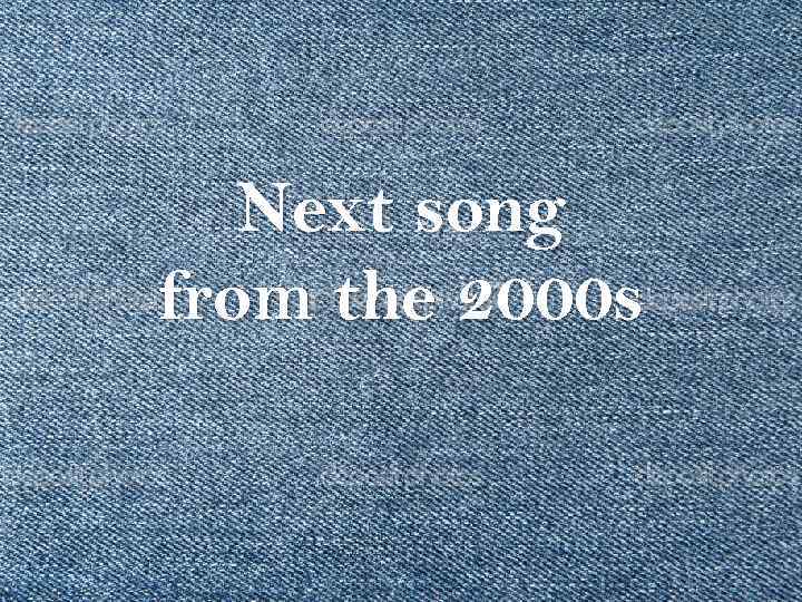 Next song from the 2000 s 