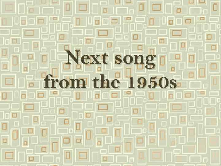 Next song from the 1950 s 