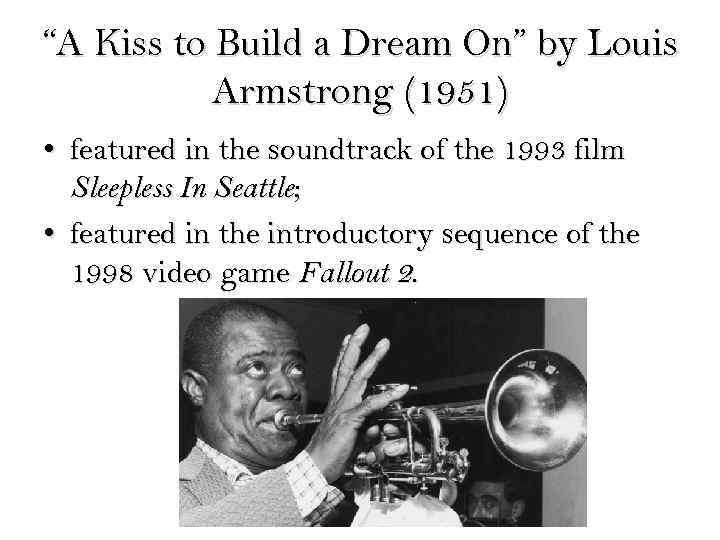 “A Kiss to Build a Dream On” by Louis Armstrong (1951) • featured in