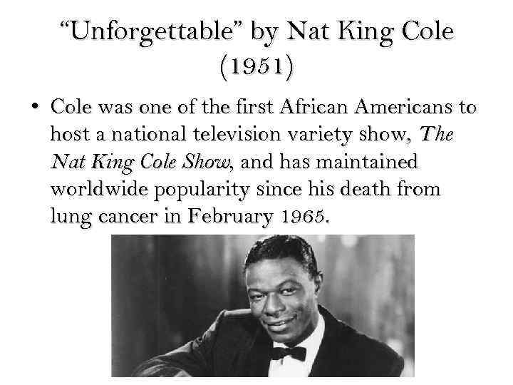 “Unforgettable” by Nat King Cole (1951) • Cole was one of the first African