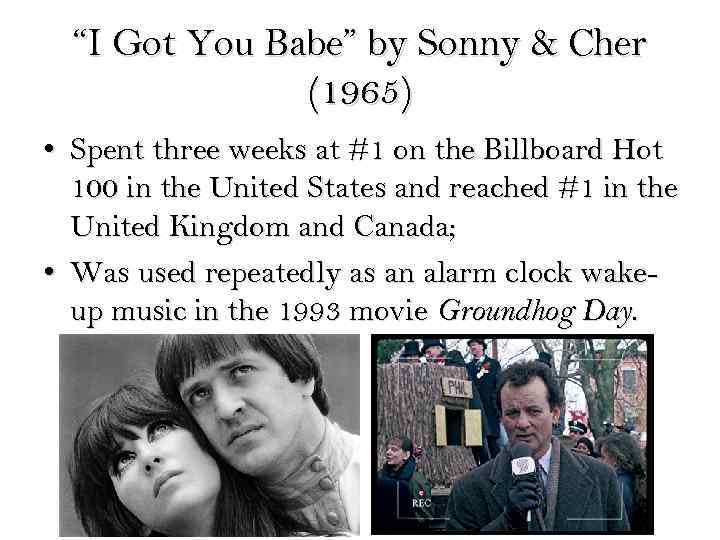 “I Got You Babe” by Sonny & Cher (1965) • Spent three weeks at