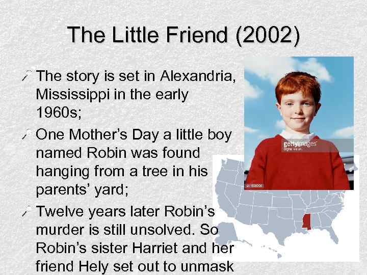 The Little Friend (2002) The story is set in Alexandria, Mississippi in the early