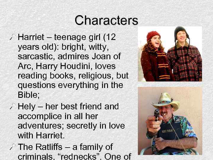 Characters Harriet – teenage girl (12 years old): bright, witty, sarcastic, admires Joan of