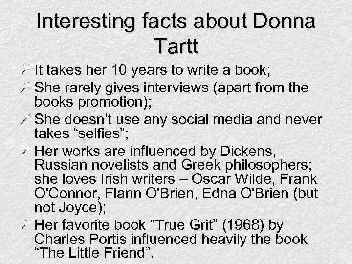 Interesting facts about Donna Tartt It takes her 10 years to write a book;