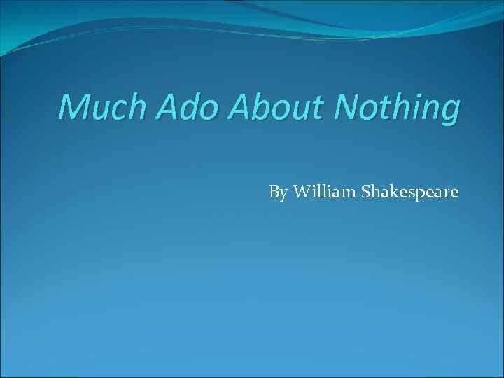 Much Ado About Nothing By William Shakespeare 