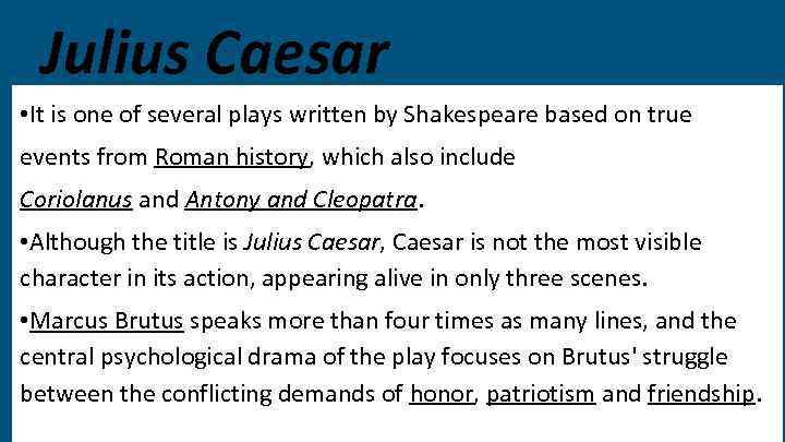 Julius Caesar • It is one of several plays written by Shakespeare based on