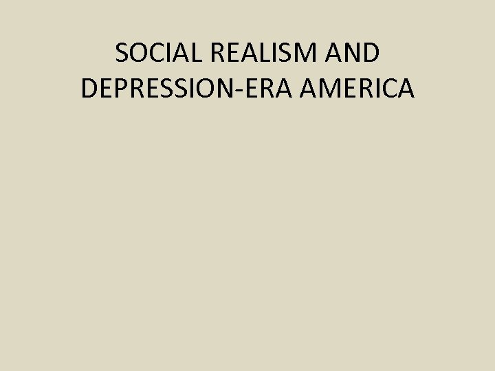 SOCIAL REALISM AND DEPRESSION-ERA AMERICA 