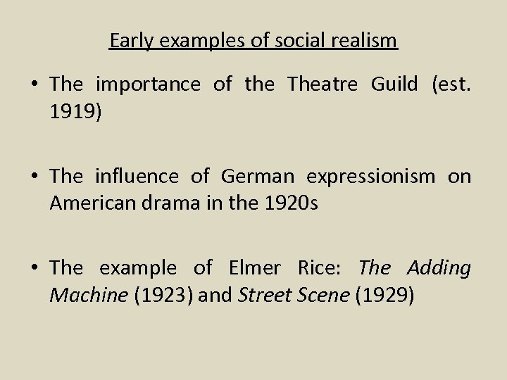 Early examples of social realism • The importance of the Theatre Guild (est. 1919)