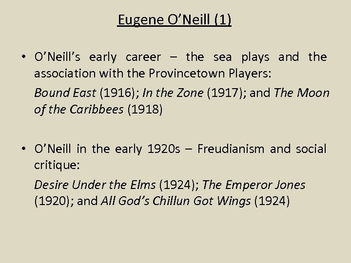 Eugene O’Neill (1) • O’Neill’s early career – the sea plays and the association