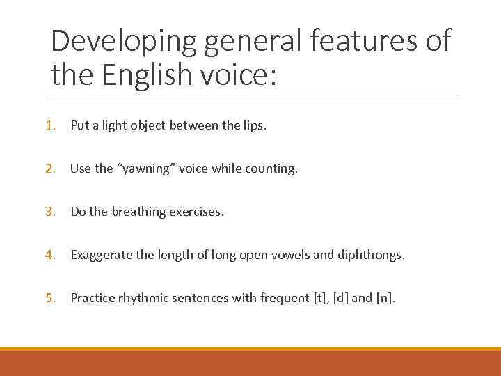 Developing general features of the English voice: 1. Put a light object between the