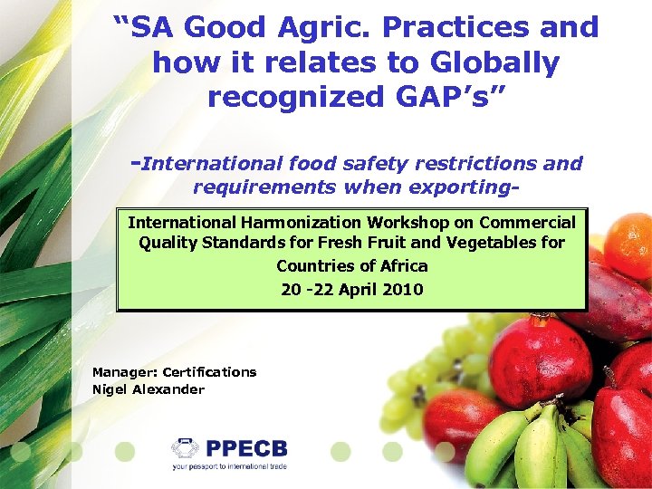 “SA Good Agric. Practices and how it relates to Globally recognized GAP’s” -International food