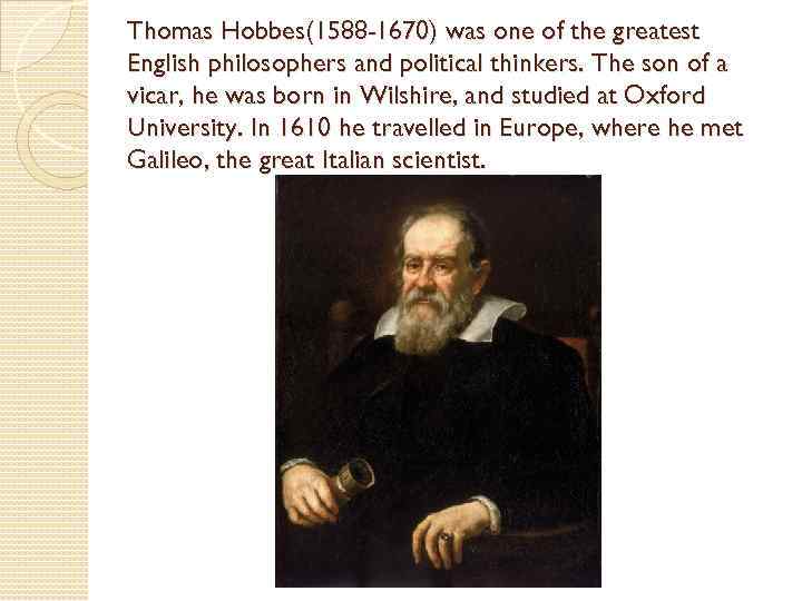 Thomas Hobbes(1588 -1670) was one of the greatest English philosophers and political thinkers. The