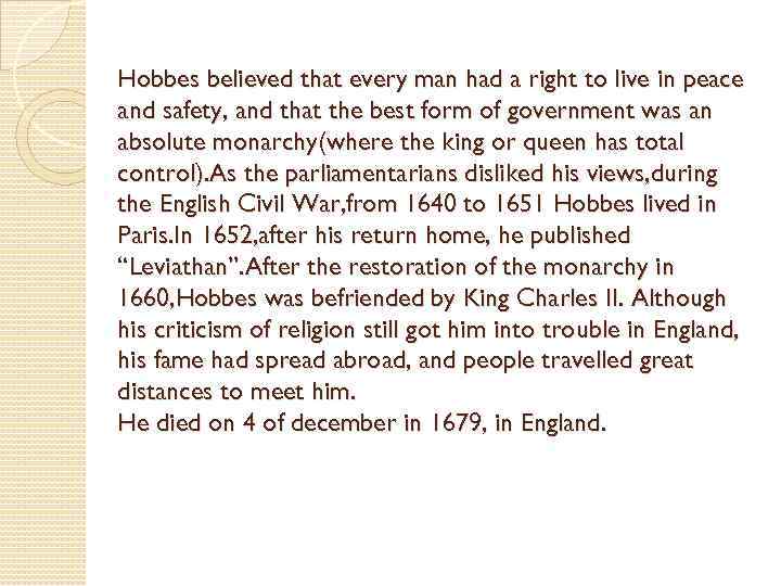 Hobbes believed that every man had a right to live in peace and safety,