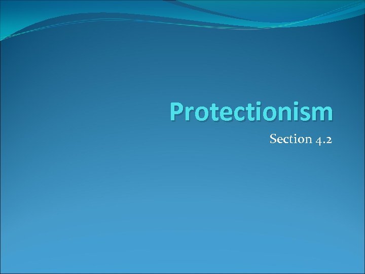 Protectionism Section 4. 2 