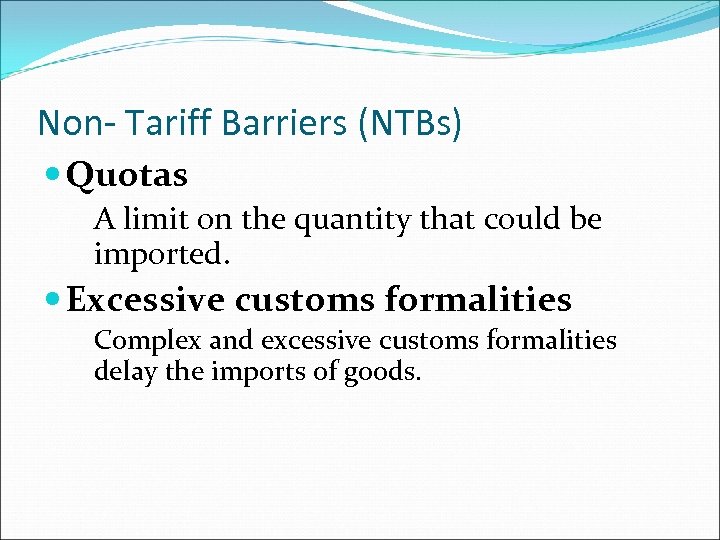 Non- Tariff Barriers (NTBs) Quotas A limit on the quantity that could be imported.