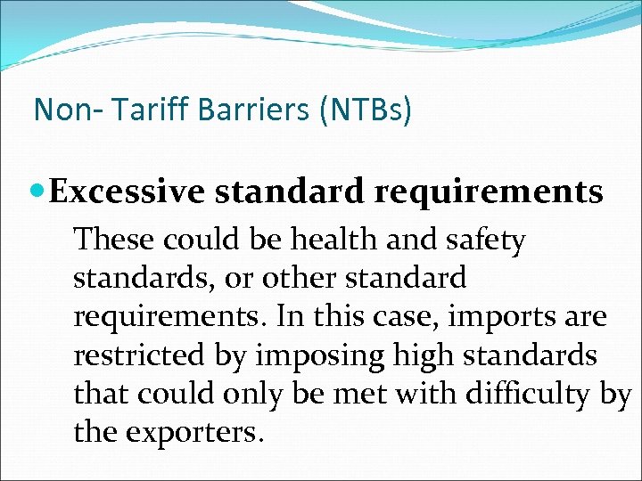 Non- Tariff Barriers (NTBs) Excessive standard requirements These could be health and safety standards,