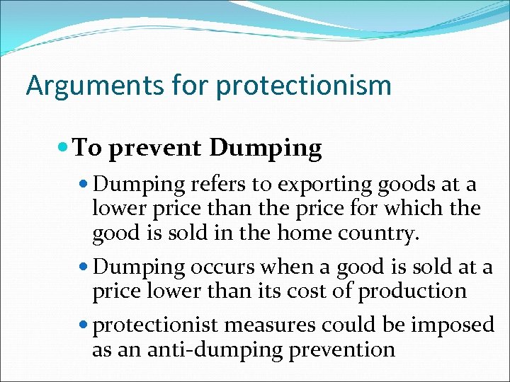 Arguments for protectionism To prevent Dumping refers to exporting goods at a lower price