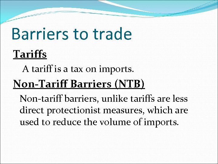 Barriers to trade Tariffs A tariff is a tax on imports. Non-Tariff Barriers (NTB)