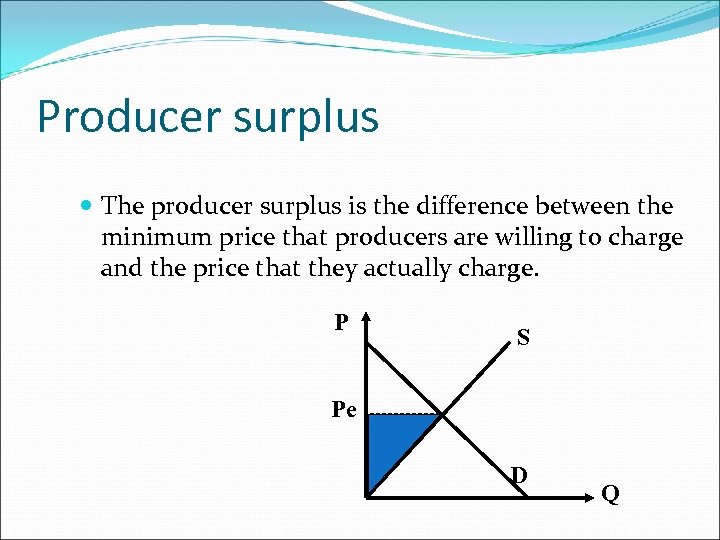Producer surplus The producer surplus is the difference between the minimum price that producers