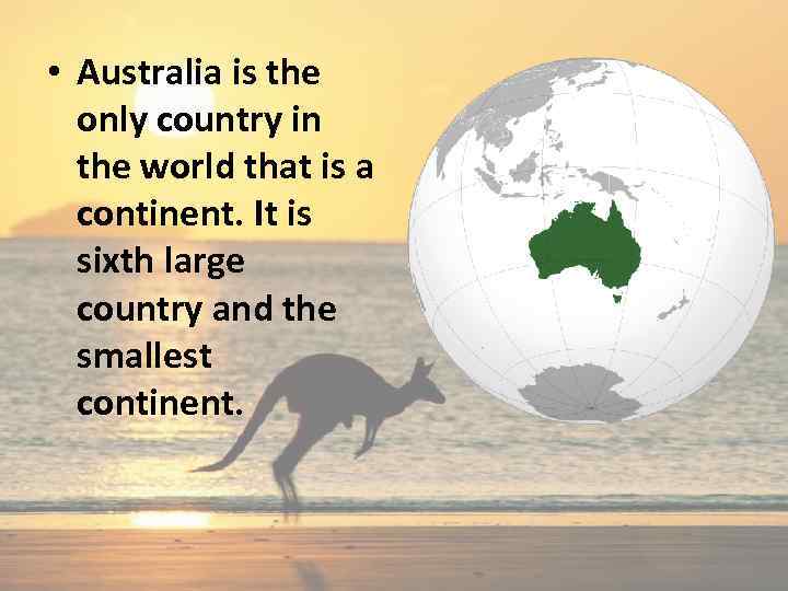  • Australia is the only country in the world that is a continent.