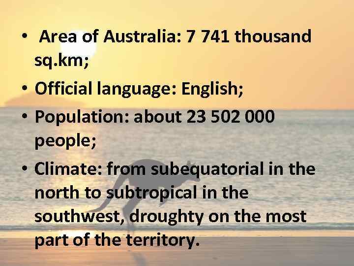  • Area of Australia: 7 741 thousand sq. km; • Official language: English;