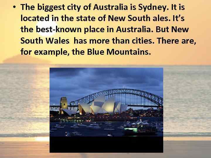  • The biggest city of Australia is Sydney. It is located in the