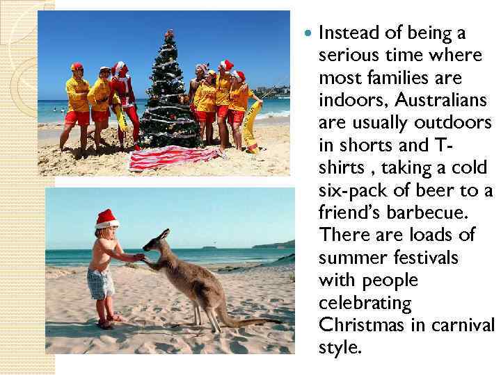  Instead of being a serious time where most families are indoors, Australians are
