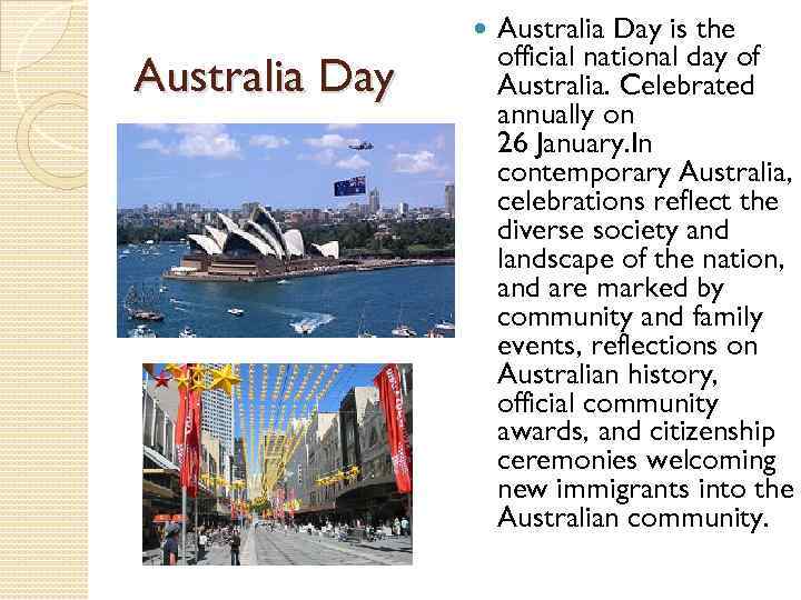  Australia Day is the official national day of Australia. Celebrated annually on 26