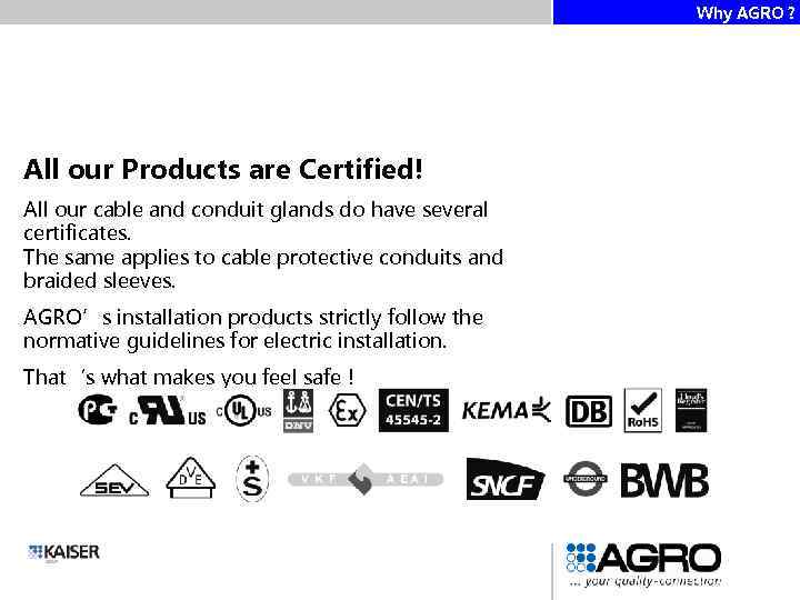 Why AGRO ? All our Products are Certified! All our cable and conduit glands