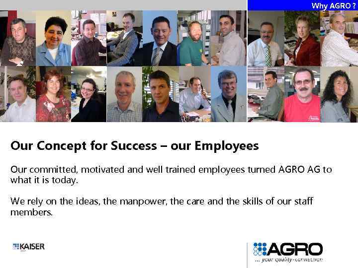 Why AGRO ? Our Concept for Success – our Employees Our committed, motivated and
