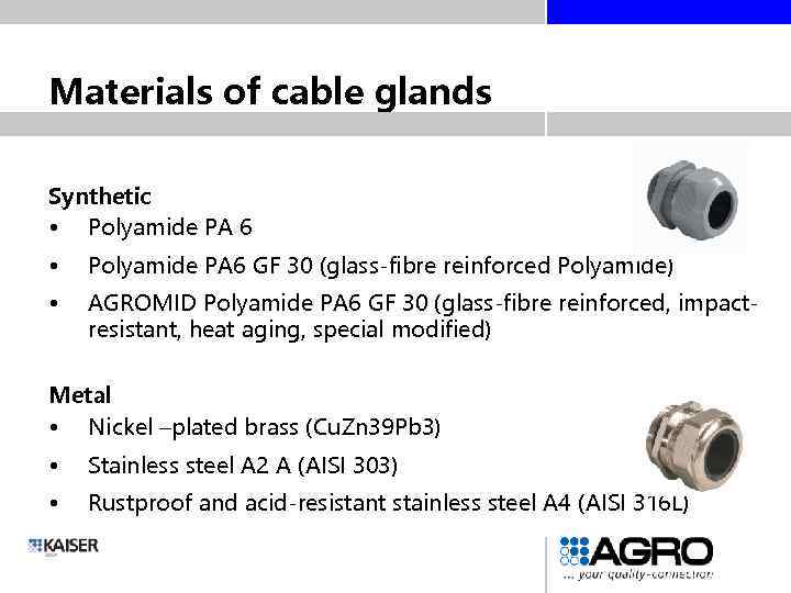 Materials of cable glands Synthetic • Polyamide PA 6 • Polyamide PA 6 GF