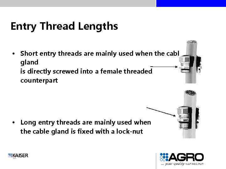 Entry Thread Lengths • Short entry threads are mainly used when the cable gland
