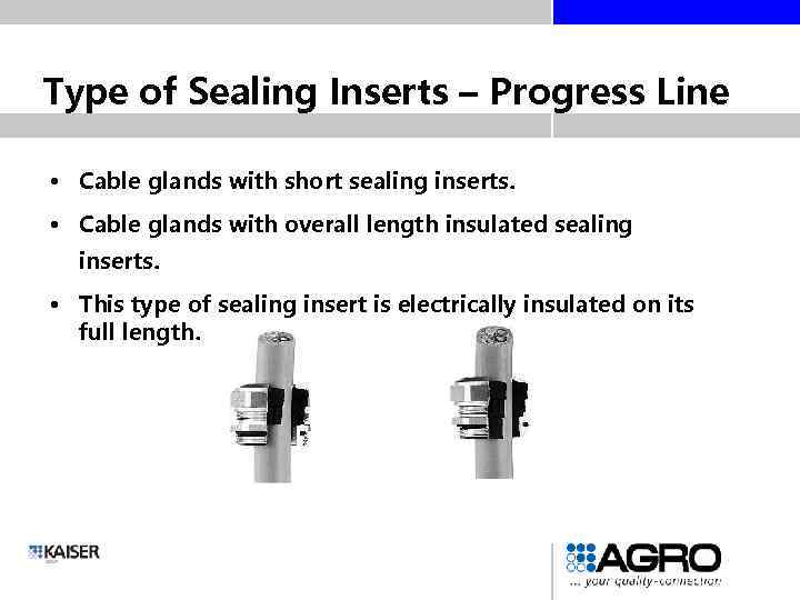 Type of Sealing Inserts – Progress Line • Cable glands with short sealing inserts.