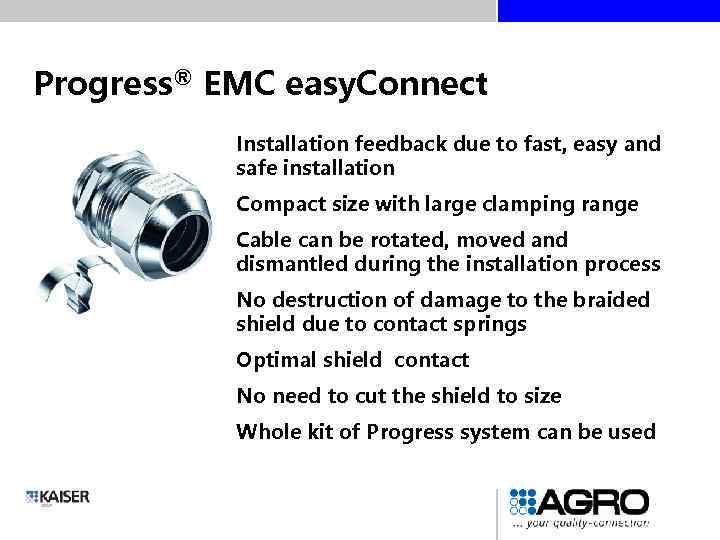 Progress® EMC easy. Connect Installation feedback due to fast, easy and safe installation Compact