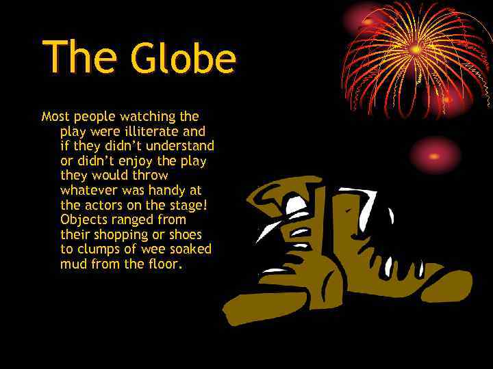 The Globe Most people watching the play were illiterate and if they didn’t understand