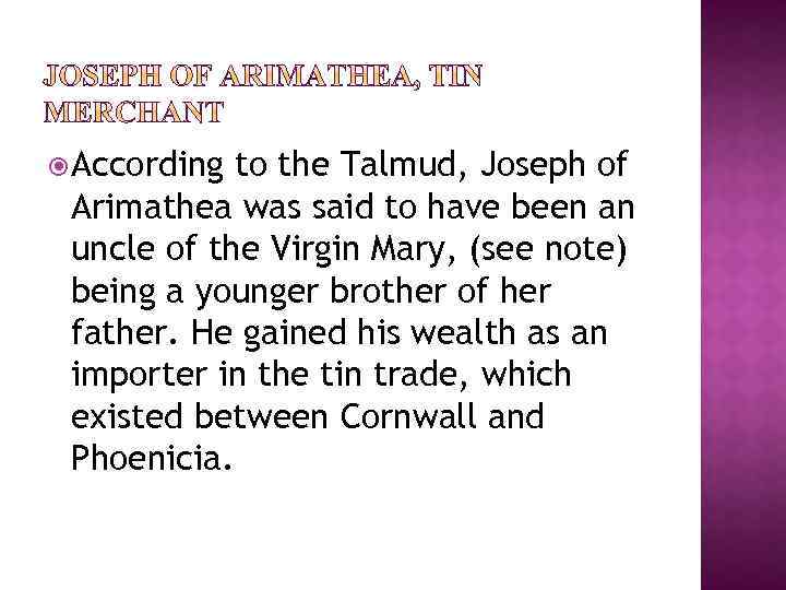  According to the Talmud, Joseph of Arimathea was said to have been an