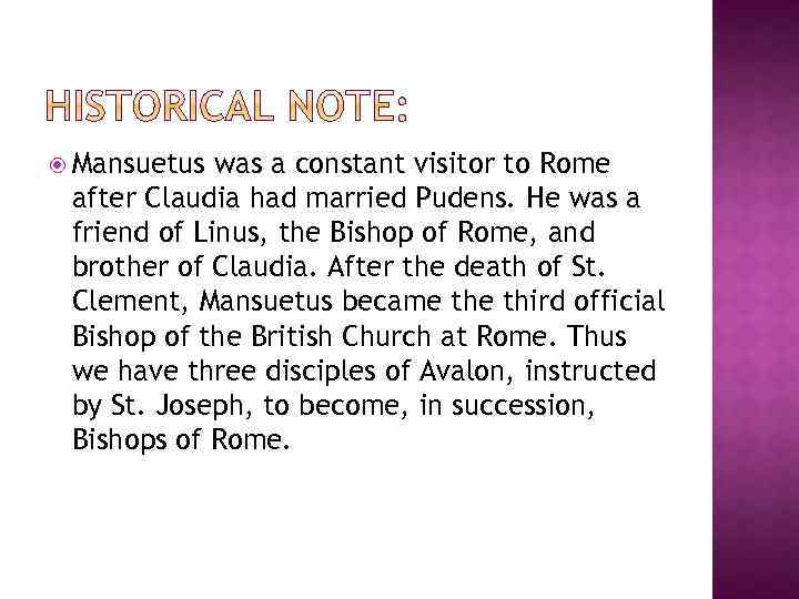  Mansuetus was a constant visitor to Rome after Claudia had married Pudens. He