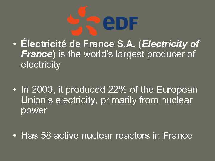  • Électricité de France S. A. (Electricity of France) is the world's largest