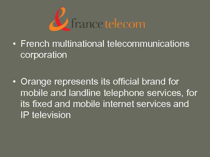  • French multinational telecommunications corporation • Orange represents its official brand for mobile