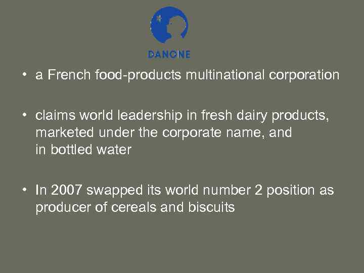  • a French food-products multinational corporation • claims world leadership in fresh dairy