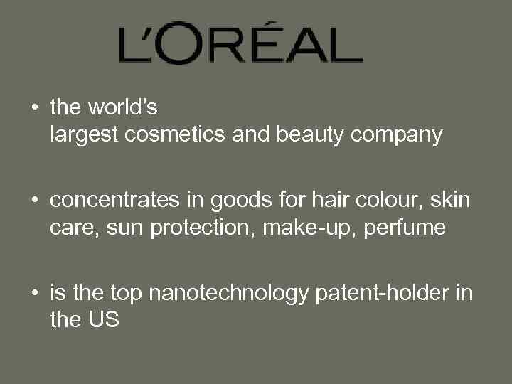  • the world's largest cosmetics and beauty company • concentrates in goods for